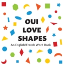 Oui Love Shapes : An English/French Bilingual Word Book - Book