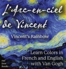 L' Arc-en-ciel de Vincent / Vincent's Rainbow : Learn Colors in French and English with Van Gogh - Book