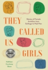 They Called Us Girls : Stories of Female Ambition from Suffrage to Mad Men - Book