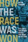 How the Race Was Won : Cycling's Top Minds Reveal the Road to Victory - eBook