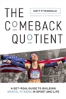 The Comeback Quotient : A Get-Real Guide to Building Mental Fitness in Sport and Life - eBook
