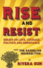 Rise and Resist : Essays on Love, Courage, Politics and Resistance from The Dandelion Insurrection - Book