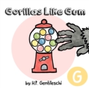 Gorillas Like Gum : The Letter G Book - Book