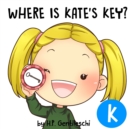 Where is Kate's Key? : The Letter K Book - Book