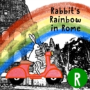Rabbit's Rainbow in Rome : The Letter R Book - Book