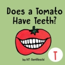 Does A Tomato Have Teeth? : The Letter T Book - Book