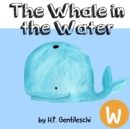 Whale in the Water : The Letter W Book - Book