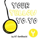 Your Yellow Yo-Yo : The Letter Y Book - Book
