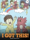 I Got This! : A Dragon Book To Teach Kids That They Can Handle Everything. A Cute Children Story to Give Children Confidence in Handling Difficult Situations. - Book