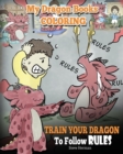 My Dragon Books Coloring - Train Your Dragon to Follow Rules : Children Coloring Activity Book with Fun, Cute, and Easy Dragon Coloring Pages. - Book