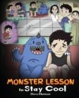 Monster Lesson to Stay Cool : My Monster Helps Me Control My Anger. a Cute Monster Story to Teach Kids about Emotions, Kindness and Anger Management. - Book
