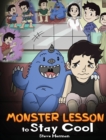 Monster Lesson to Stay Cool : My Monster Helps Me Control My Anger. A Cute Monster Story to Teach Kids about Emotions, Kindness and Anger Management. - Book