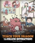 Teach Your Dragon to Follow Instructions : Help Your Dragon Follow Dire - Book