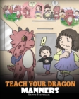 Teach Your Dragon Manners : Train Your Dragon to be Respectful. a Cute - Book