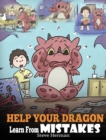Help Your Dragon Learn from Mistakes : Teach Your Dragon It's Ok to Make Mistakes. a Cute Children Story to Teach Kids about Perfectionism and How to Accept Failures. - Book