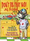 Don't Be That KID! At Home - Book