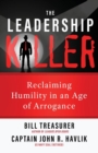 The Leadership Killer : Reclaiming Humility in an Age of Arrogance - Book