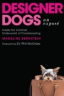 Designer Dogs: An Expose : Inside the Criminal Underworld of Crossbreeding - Book