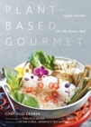 Plant-Based Gourmet : Vegan Cuisine for the Home Chef - Book