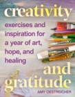 Creativity and Gratitude : Exercises and Inspiration for a Year of Art, Hope, and Healing - Book