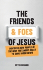 The Friends and Foes of Jesus : Discover How People in the New Testament React to God's Good News - Book