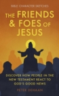 Friends and Foes of Jesus: Discover How People in the New Testament React to God's Good News - eBook