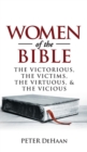 Women of the Bible : The Victorious, the Victims, the Virtuous, and the Vicious - Book