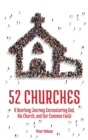 52 Churches : A Yearlong Journey Encountering God, His Church, and Our Common Faith - Book