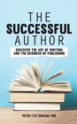 The Successful Author : Discover the Art of Writing and the Business of Publishing - Book