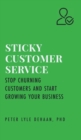 Sticky Customer Service : Stop Churning Customers and Start Growing Your Business - Book
