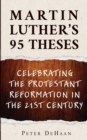 Martin Luther's 95 Theses : Celebrating the Protestant Reformation in the 21st Century - Book