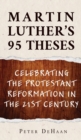 Martin Luther's 95 Theses : Celebrating the Protestant Reformation in the 21st Century - Book
