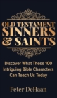 Old Testament Sinners and Saints : Discover What These 100 Intriguing Bible Characters Can Teach Us Today - Book