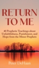 Return to Me : 40 Prophetic Teachings about Unfaithfulness, Punishment, and Hope from the Minor Prophets - Book