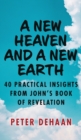A New Heaven and a New Earth : 40 Practical Insights from John's Book of Revelation - Book