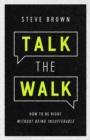 Talk the Walk : How to Be Right without Being Insufferable - eBook