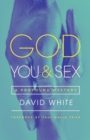 God, You, & Sex : A Profound Mystery - eBook