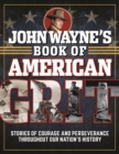 John Wayne's Book of American Grit : Stories of Courage and Perseverance throughout Our Nation's History - Book