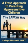 The Lafaya Way : A Fresh Approach to Parenting Hypersensitive Children - Book