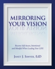 Mirroring Your Vision : Become Self-Aware, Intentional and Mindful When Leading Your LIFE - Book