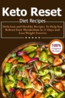 Keto Reset Diet Recipes : Delicious and Healthy Recipes to Help You Reboot Your Metabolism in 21 Days and Lose Weight Forever! - Book