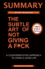 Summary of the Subtle Art of Not Giving a F*ck : A Counterintiutive Approach to Living a Good Life - Book