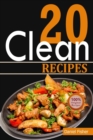 Clean 20 Recipes : Over 50 All-New Delicious and Healthy Recipes for the Clean 20 Food Plan for a Total Body Transformation - Book