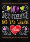 Mom You Deserve All the World : Mom Appreciation Book, Journal or Planner for Mothers. Thank You Gift for Moms to Be, New Mothers, Pregnant Women & Expecting Mothers Relief & Mindful Meditation - Book