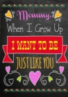 Mommy, When I Grow Up, I Want to Be Like You : Mom Appreciation Book, Journal or Planner for Mothers Gift for Moms to Be, New Mothers, Pregnant Women & Expecting Mothers Relief & Mindful Meditation Mi - Book
