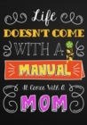 Life Doesn't Come with a Manual, It Comes with a Mom : Mom Appreciation Book, Journal or Planner for Mothers. Thank You Gift for Moms to Be, New Mothers, Pregnant Women & Expecting Mothers Relief & Mi - Book