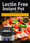 Lectin Free Instant Pot Cookbook : Quick and Easy Lectin Free Recipes - Plant Paradox Cookbook - Book
