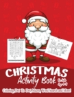 Christmas Activity Book for Kids Ages 4-8 : A Creative and Beautiful Kid Workbook Game for Learning, Coloring, Dot to Dot, Mazes, Word Search and More! - Book