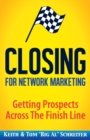 Closing for Network Marketing : Helping Our Prospects Cross the Finish Line - Book