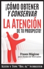 !Como Obtener y Conservar la Atencion de Tu Prospecto! : Frases Magicas para Redes de Mercadeo - Book